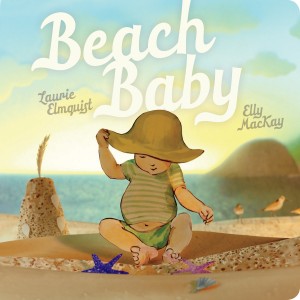 Beach Baby by Laurie Elmquist and illustrated by Elly MacKay