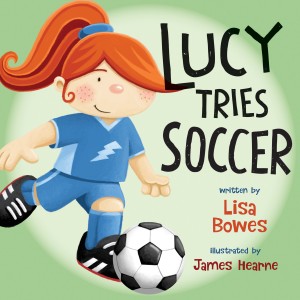 Lucy Tries Soccer by Lisa Bowes and illustrated by James Hearne