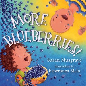 More Blueberries by Susan Musgrave and illustrated by Esperanca Melo