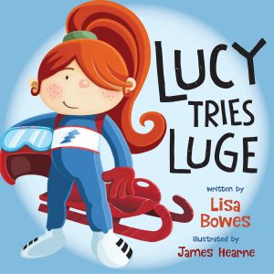 Lucy Tries Luge by Lisa Bowes