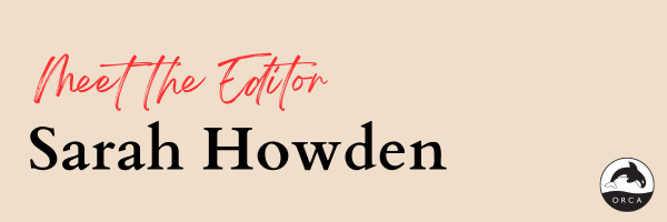 Meet the Editor—Sarah Howden