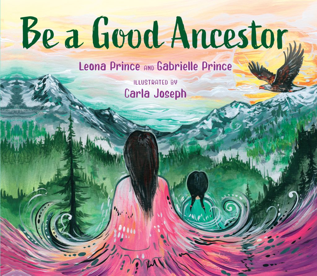 Be a Good Ancestor by Leona Prince and Gabrielle Prince. Illustrated by Carla Joseph.