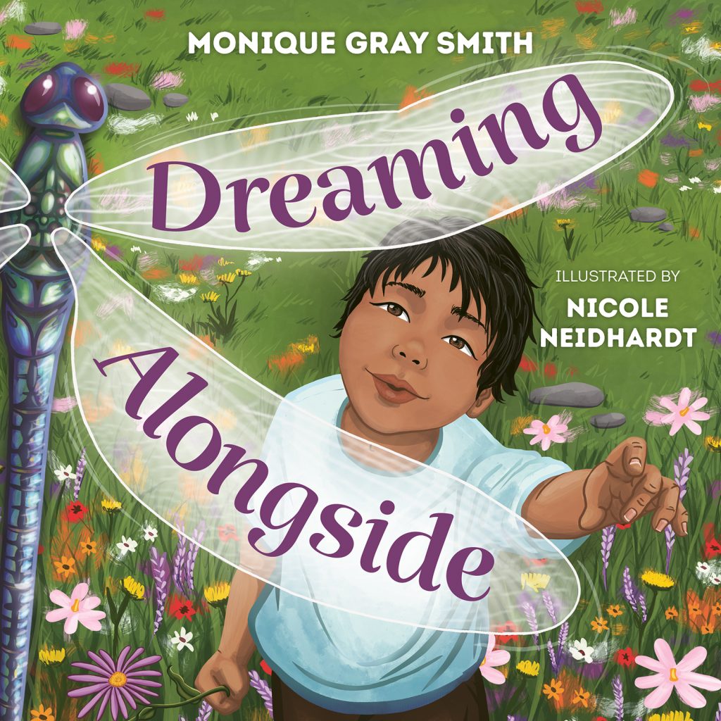Dreaming Alongside by Monique Gray Smith. Illustrated by Nicole Neidhardt. 