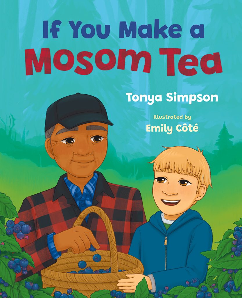 If You Make a Mosom Tea by Tonya Simpson. Illustrated by Emily Côté. A older person in a hat and red plaid jacket picks saskatoons with a smiling kid in a hoodie.