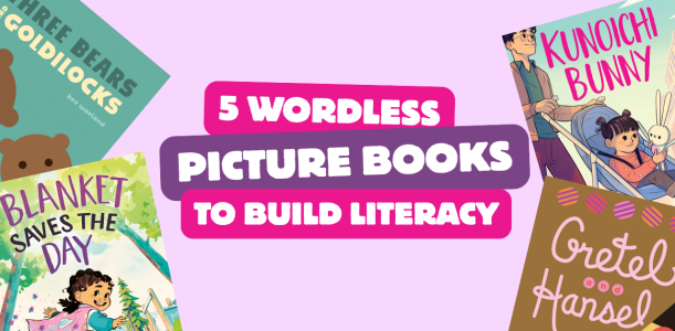 5 Wordless picture books to build literacy