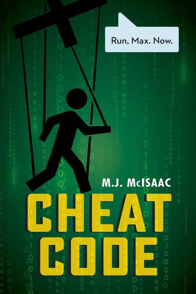 Cheat Code by M.J. McIsaac. A silhouette of a stick figure on puppet strings against a green falling code background. A thought bubble with the words Run Max. Now.