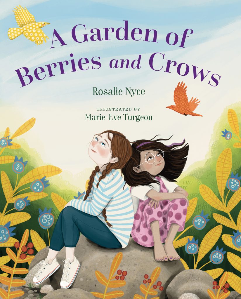 A Garden of Berries and Crows by Rosalie Nyce. Illustrated by Marie-Ève Turgeon. Two young girls sit back-to-back on a rock surrounded by berry-filled plants as two colorful paper crows fly overhead.