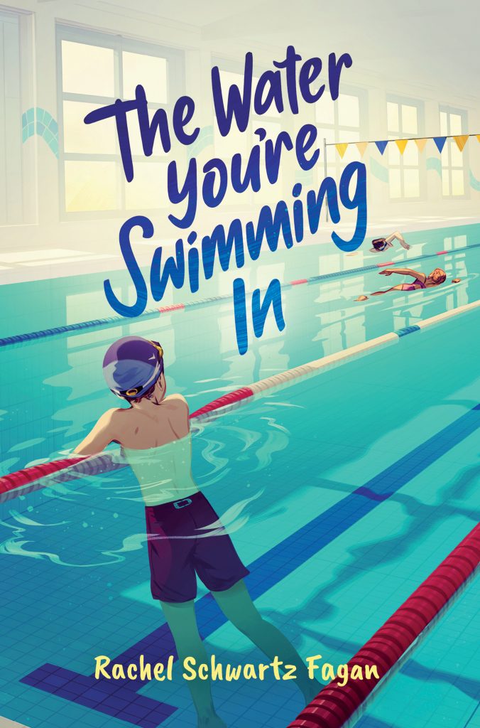 The Water You're Swimming In by Rachel Schwartz Fagan. An illustration of a swimming pool with lanes. A young person in a swimming cap hangs on the floats watching other swimmers.