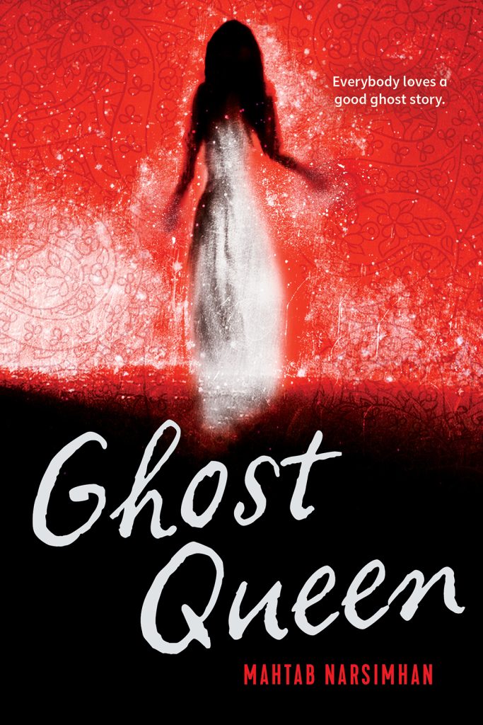 Ghost Queen by Mahtab Narsimhan. Everybody loves a good ghost story. A shadowy figure in white sparkles against a fiery red background.