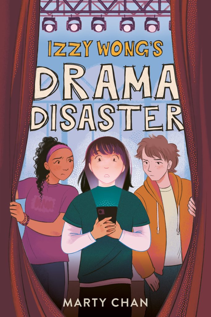 Izzy Wong’s Drama Disaster by Marty Chan. An illustration of three kids peering though a stage curtain. One, in the center, holds a glowing phone, while the two behind look on suspiciously.