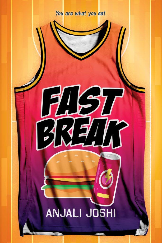 Fast Break by Anjali Joshi. You are what you eat. A basketball uniform with the title, a burger and a canned drink on the front of it.