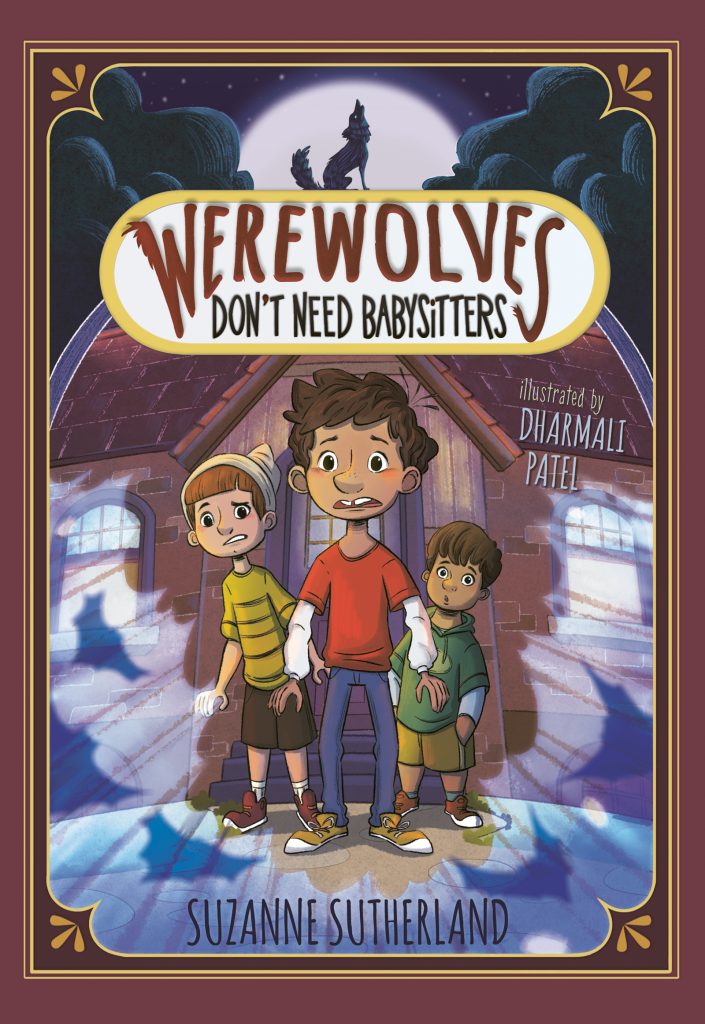 Werewolves Don’t Need Babysitters by Suzanne Sutherland. Illustrated by Dharmali Patel. Lou stands in front of his house, with his two brothers. They all look nervous. Around them are the shadows of bats, cast by moonlight. Above the title sits the icon of a howling wolf in front of a full moon.