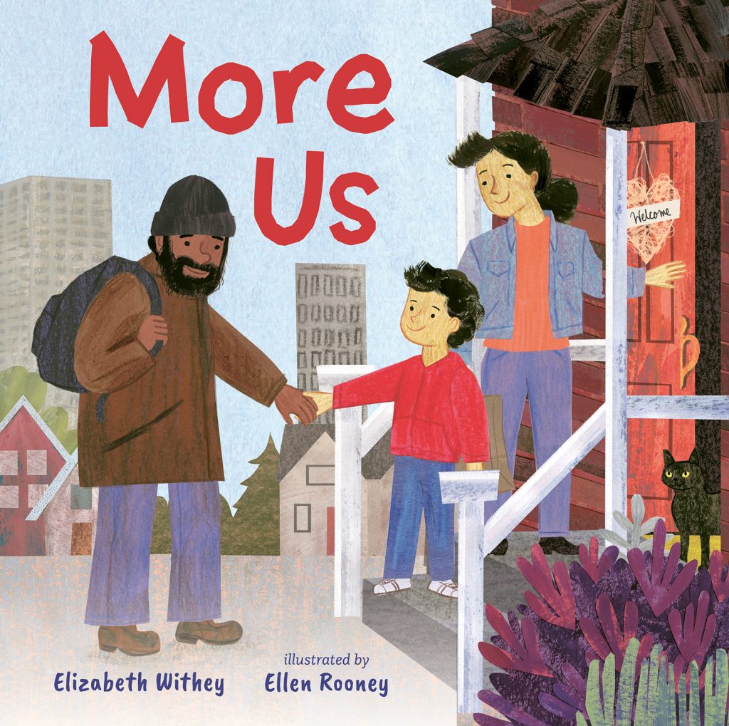 More Us by Elizabeth Withey. Illustrated by Ellen Rooney. Three smiling people stand outside a house. The mom is standing at the top of the front steps, by the front door, which has a sign that says ‘Welcome’ on it. The boy is reaching out a hand to his uncle, who is standing on the front walkway.
