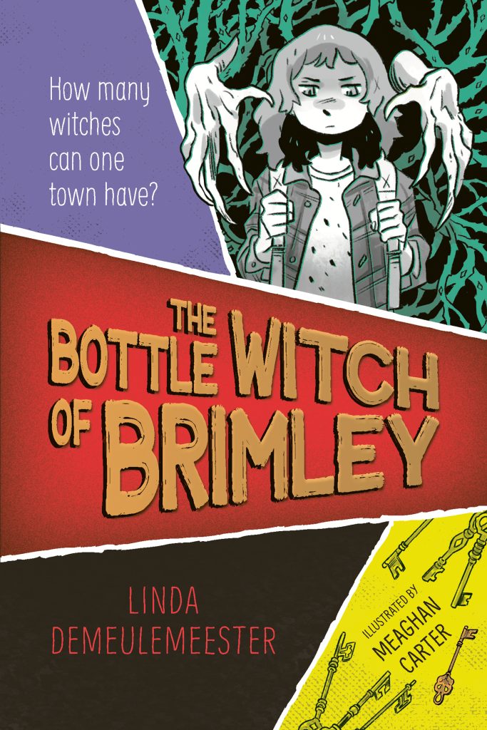 The Bottle Witch of Brimley by Linda DeMeulemeester. Illustrated by Meaghan Carter. A colorful grid of panels. One panel shows a young person standing in front of a thorny hedge with a pair of of gnarled witch’s hands reaching out. Below is a set of skeleton keys. How many witches can one town have?
