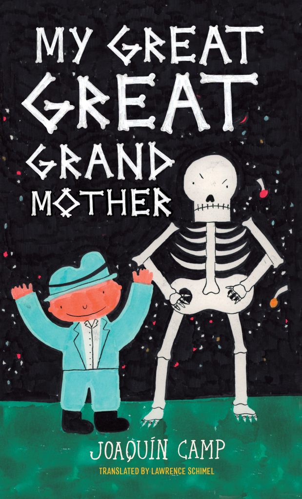 My Great Great Grandmother by Joaquín Camp. Translated by Lawrence Schimel. A boy in a blue suit and blue fedora raises his hands joyfully. Beside him stands the tall skeleton of his great-great-grandmother. She is scowling and has her hands on her hips.