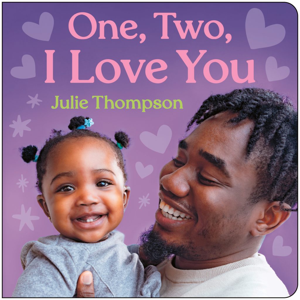 One, Two, I Love You by Julie Thompson. A man holds a baby in his arms and smiles.