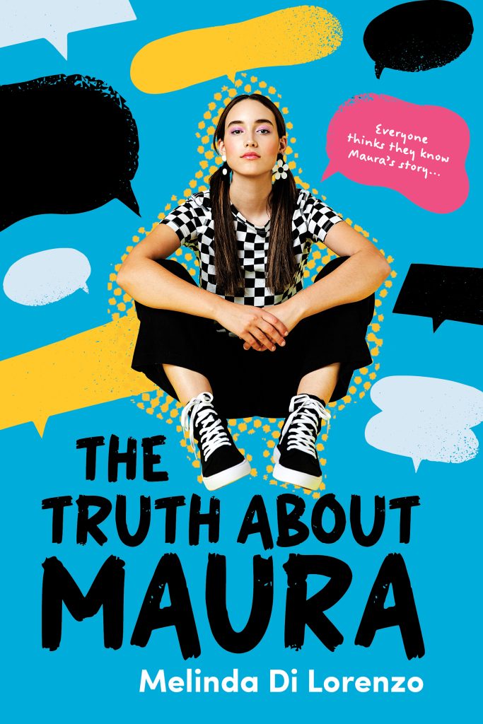  The Truth About Maura by Melinda Di Lorenzo. Everyone thinks they know Maura’s story. A young woman sits, elbows on knees, against a background of many speech bubbles.