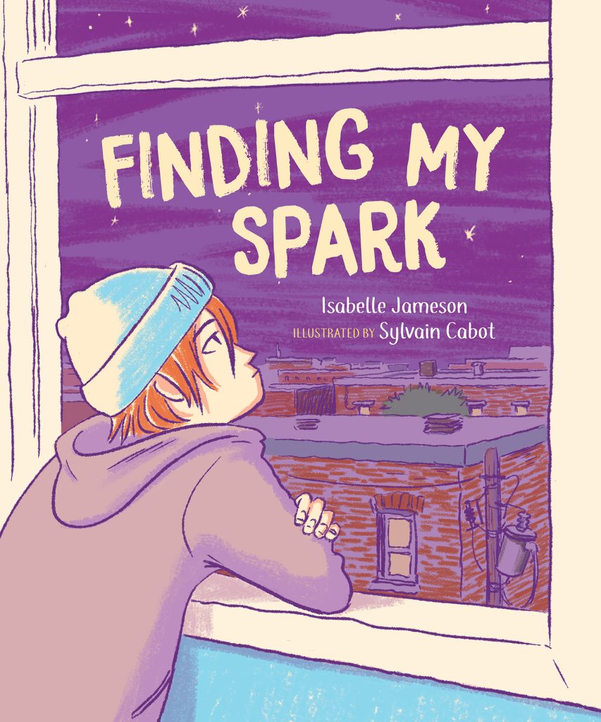 Finding My Spark by Isabelle Jameson. Illustrated by Sylvain Cabot. Translated by Ann Marie Boulanger. A tween boy leans against a windowsill and looks up wistfully at a view of the night sky twinkling with stars. Below is a series of low-rise red-brick buildings with lights on in their windows.