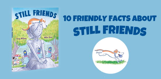 Troy Wilson’s 10 facts about his picture book Still Friends