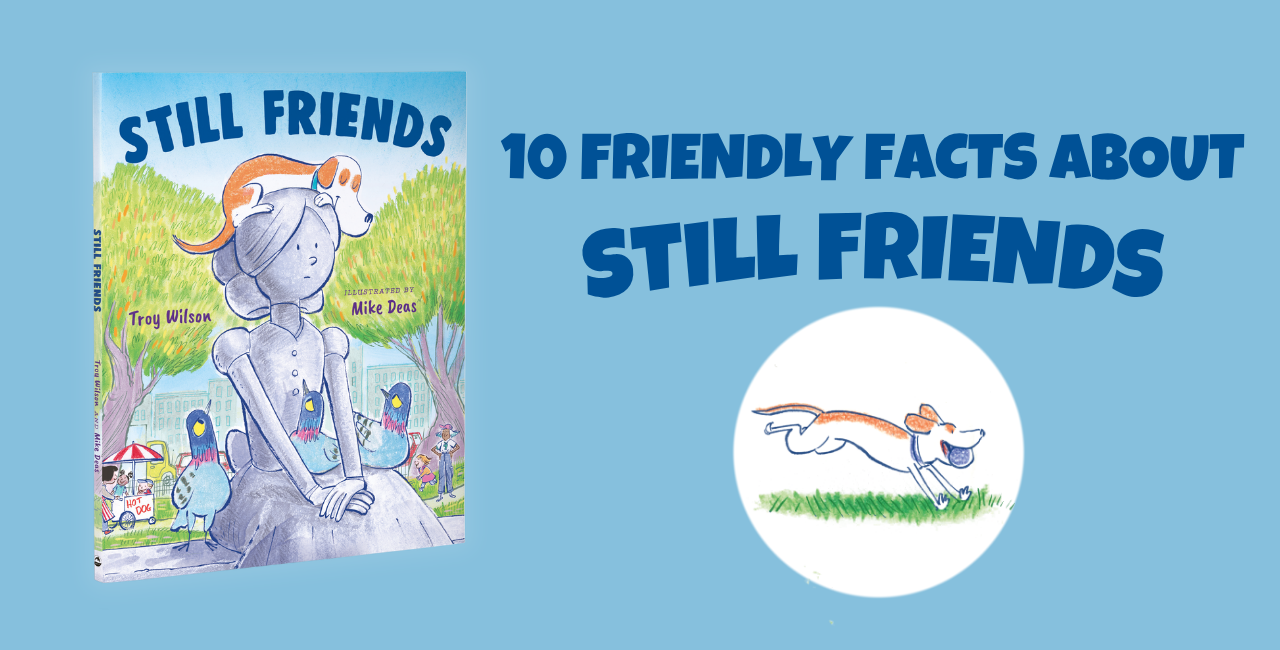 Troy Wilson’s 10 facts about his picture book Still Friends